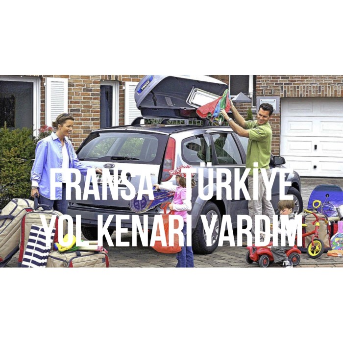 Fransa - Türkiye Sılayolu Yol Kenarı Yardım 1 Araç + Tüm Aile (5 Kişi)  (Kampanya)